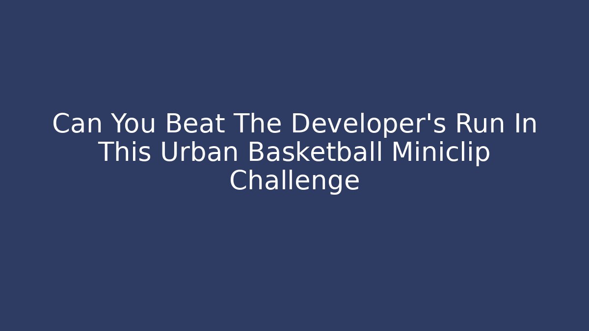 Can You Beat The Developer's Run In This Urban Basketball Miniclip Challenge