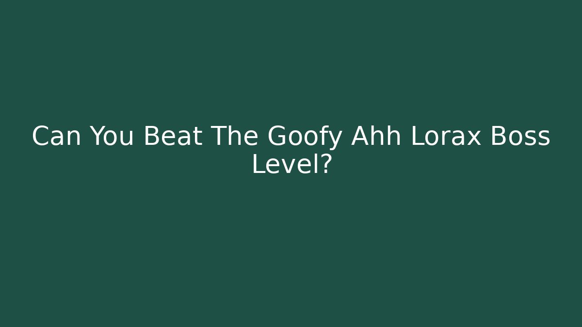 Can You Beat The Goofy Ahh Lorax Boss Level?