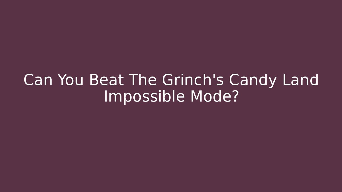 Can You Beat The Grinch’s Candy Land Impossible Mode? - Vintage E-Juice