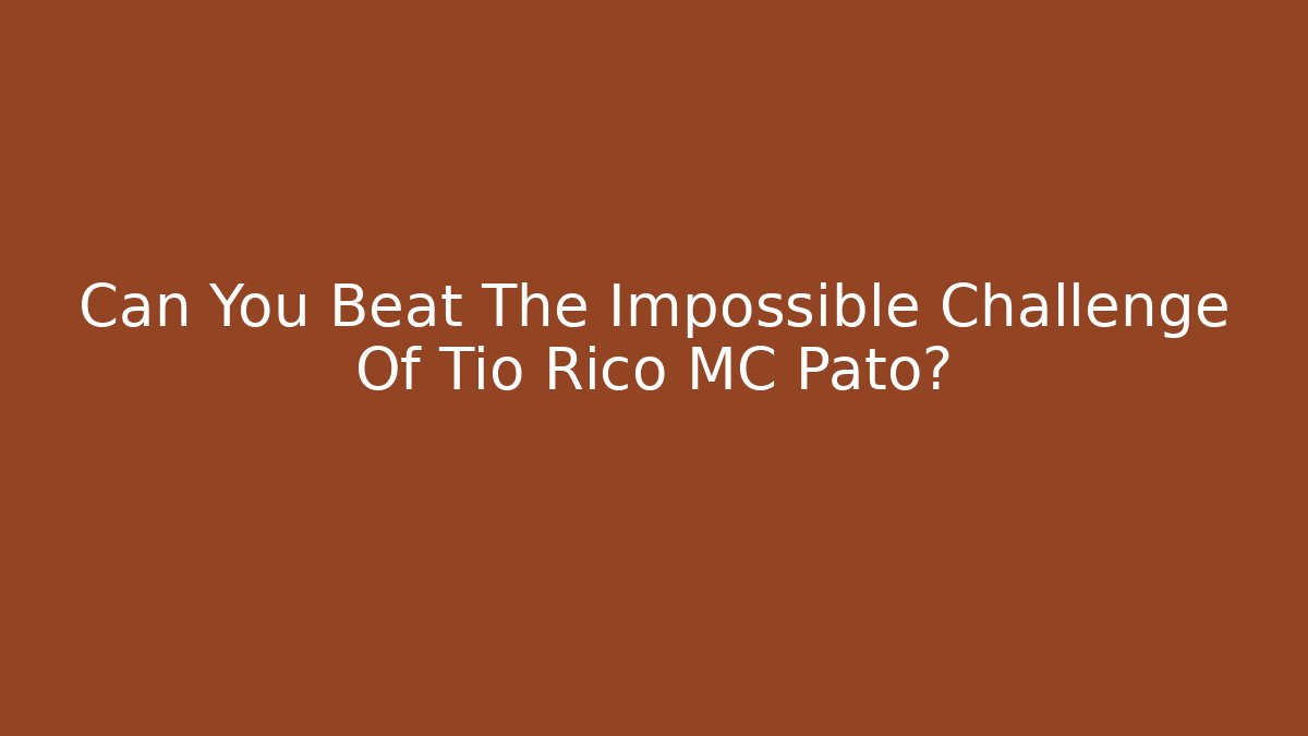 Can You Beat The Impossible Challenge Of Tio Rico MC Pato?