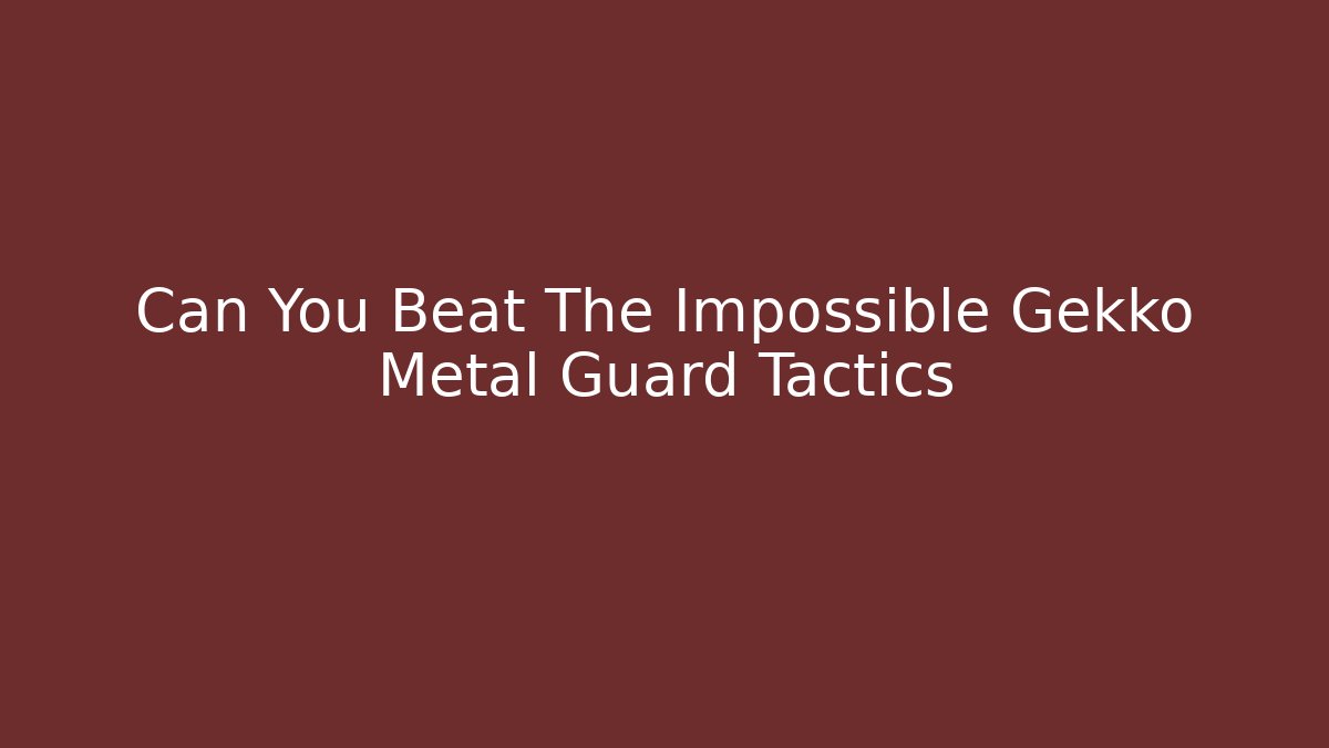 Can You Beat The Impossible Gekko Metal Guard Tactics