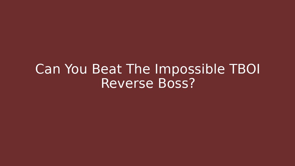 Can You Beat The Impossible TBOI Reverse Boss?