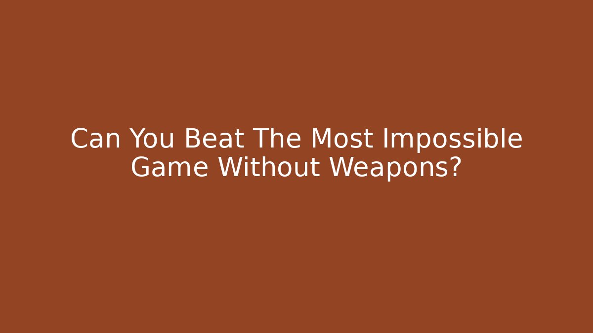 Can You Beat The Most Impossible Game Without Weapons?
