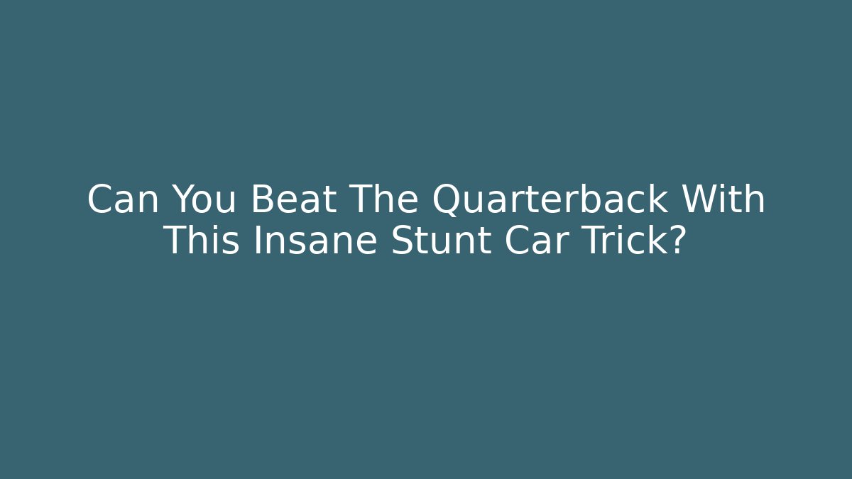 Can You Beat The Quarterback With This Insane Stunt Car Trick? - Vintage E-Juice
