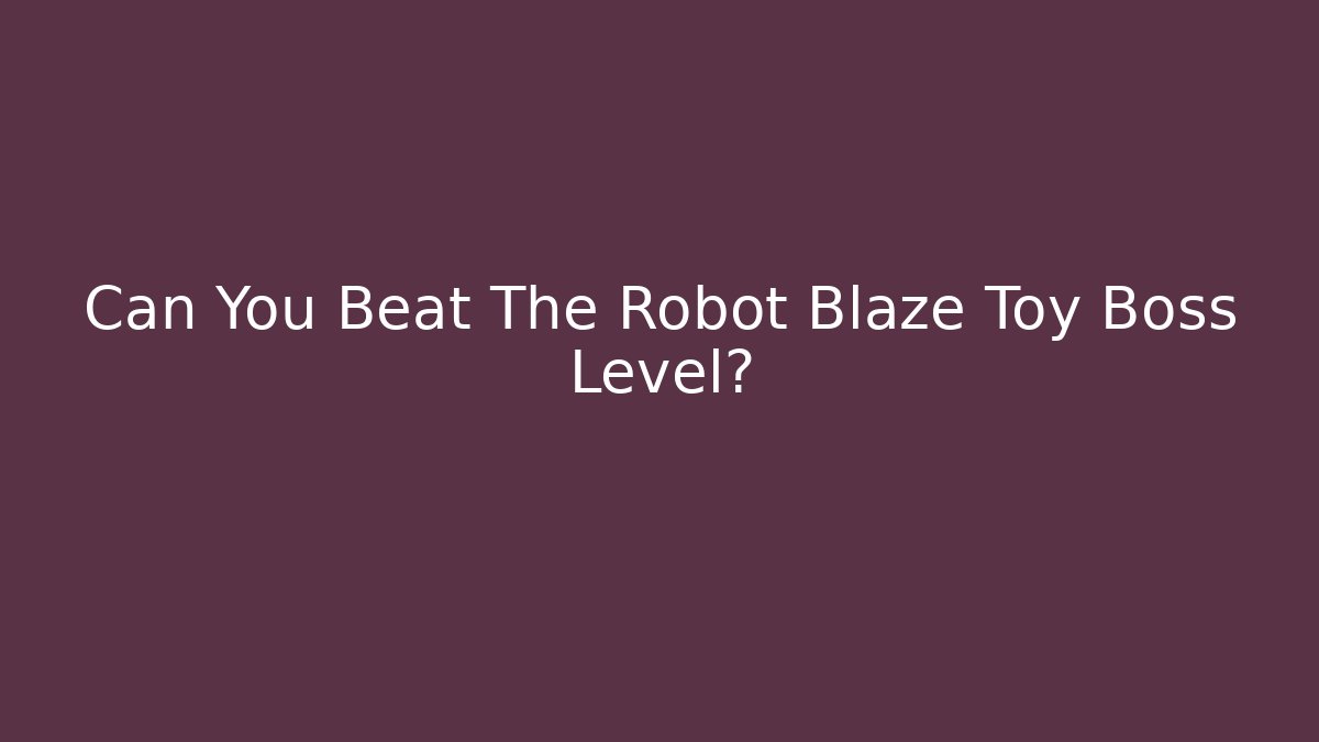 Can You Beat The Robot Blaze Toy Boss Level?