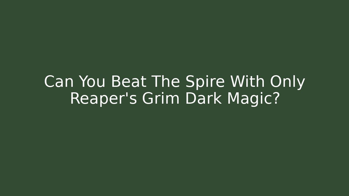 Can You Beat The Spire With Only Reaper's Grim Dark Magic?