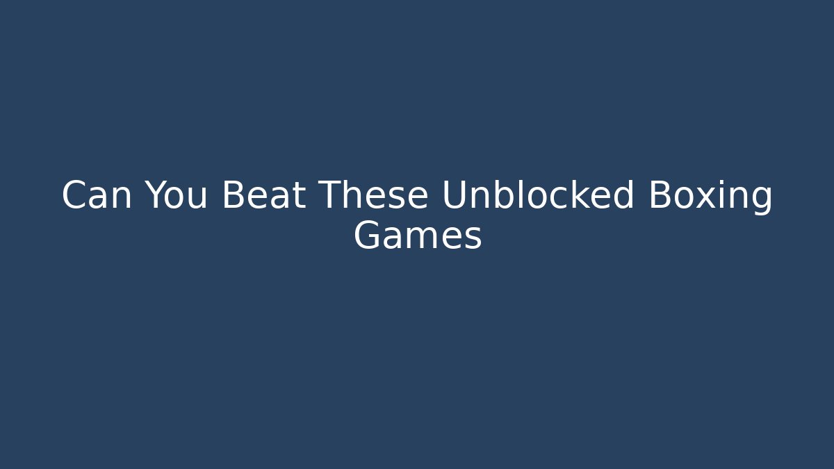 Can You Beat These Unblocked Boxing Games - Vintage E-Juice
