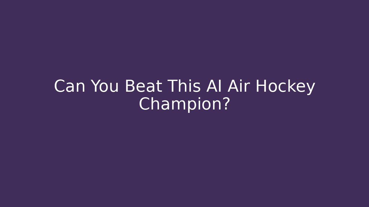 Can You Beat This AI Air Hockey Champion?