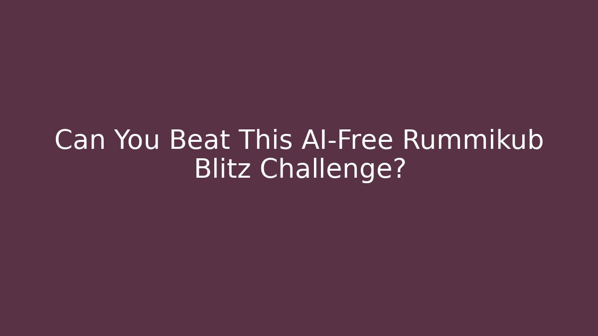 Can You Beat This AI-Free Rummikub Blitz Challenge?