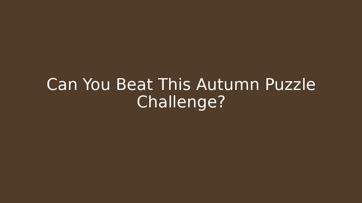 Can You Beat This Autumn Puzzle Challenge?
