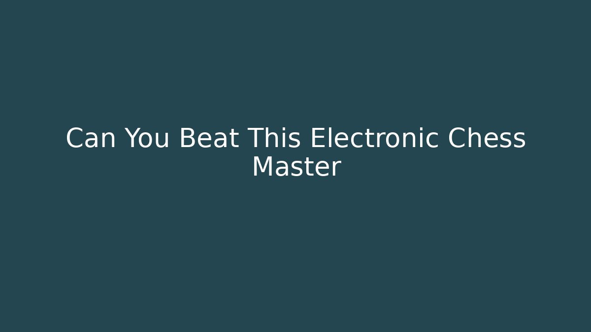 Can You Beat This Electronic Chess Master - Vintage E-Juice
