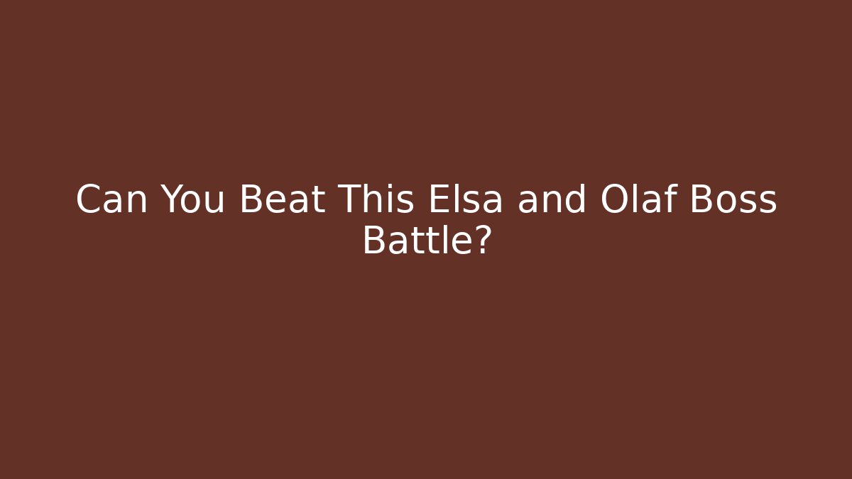 Can You Beat This Elsa and Olaf Boss Battle?