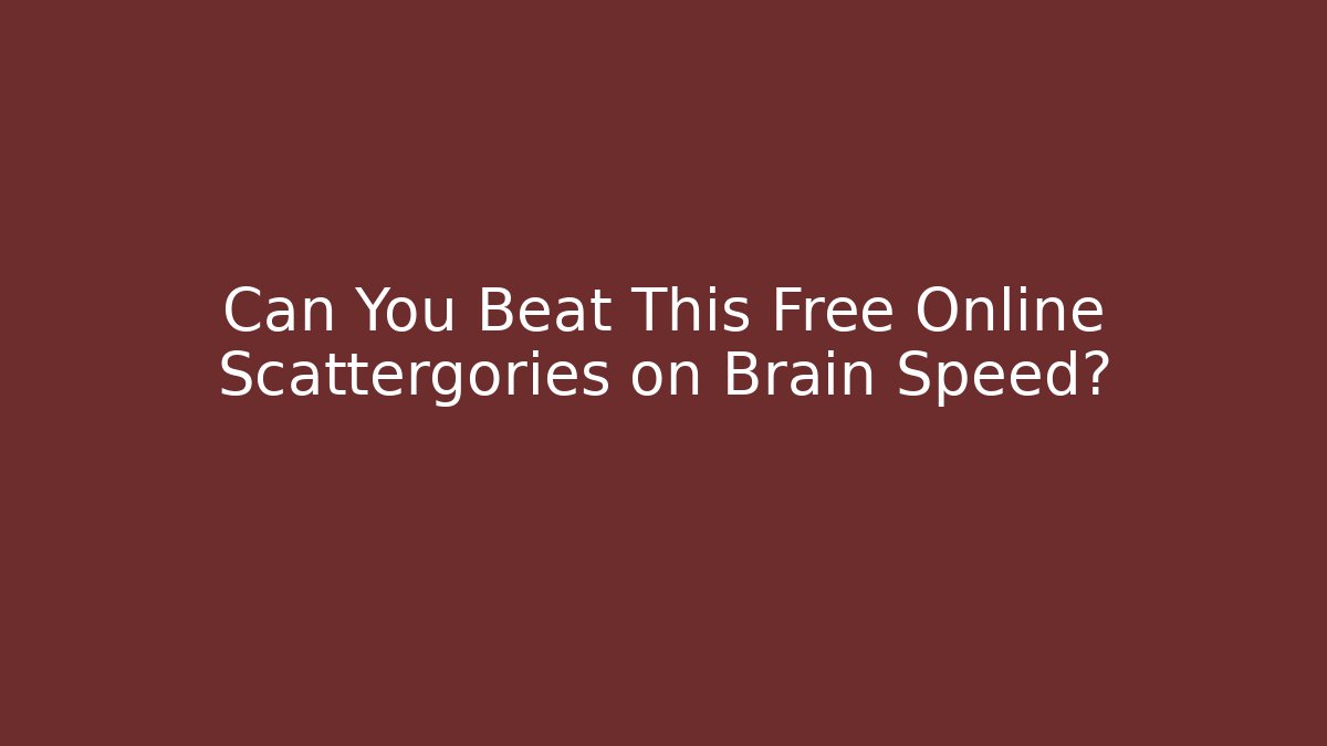Can You Beat This Free Online Scattergories on Brain Speed?