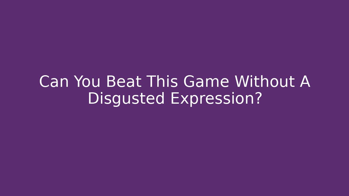 Can You Beat This Game Without A Disgusted Expression? - Vintage E-Juice