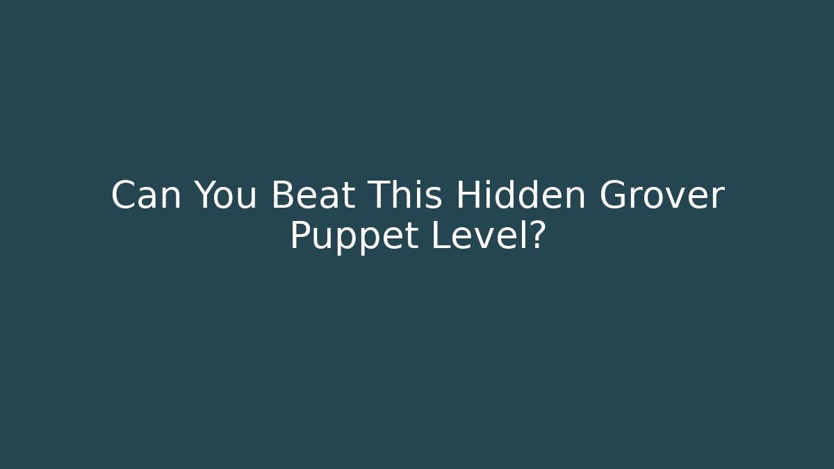 Can You Beat This Hidden Grover Puppet Level?