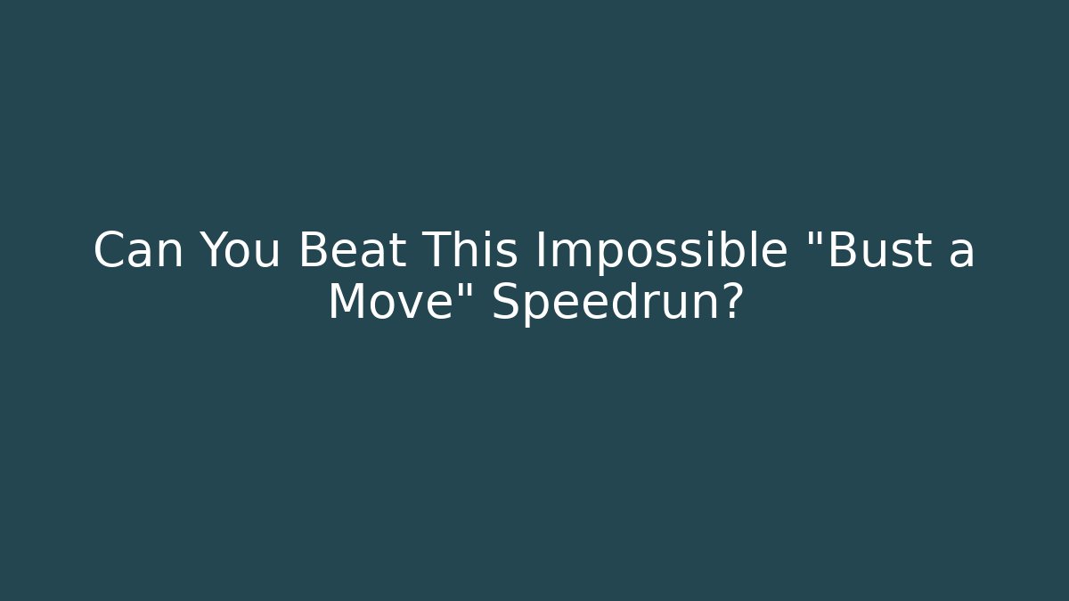 Can You Beat This Impossible "Bust a Move" Speedrun?