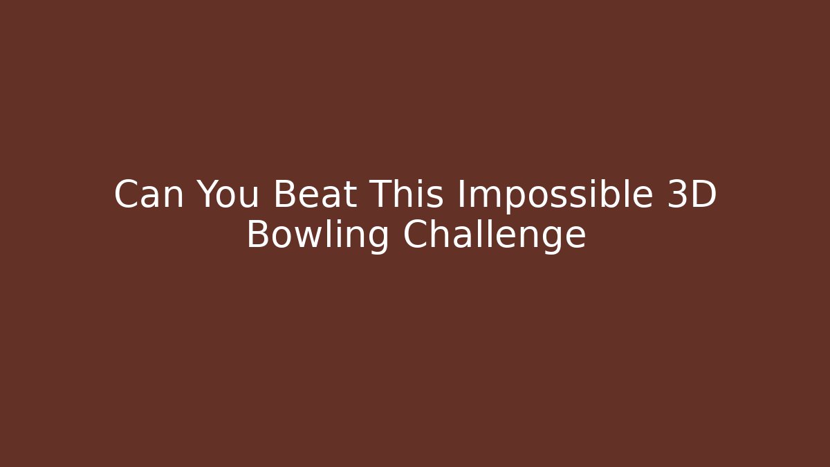 Can You Beat This Impossible 3D Bowling Challenge