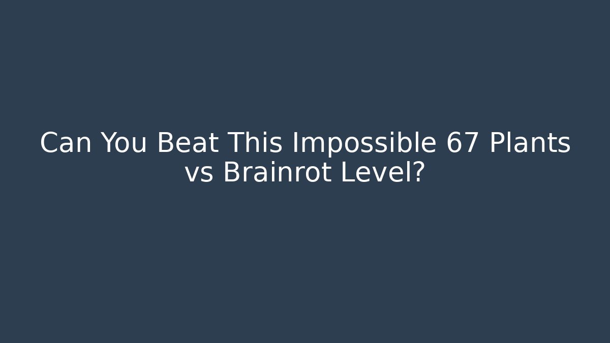 Can You Beat This Impossible 67 Plants vs Brainrot Level?