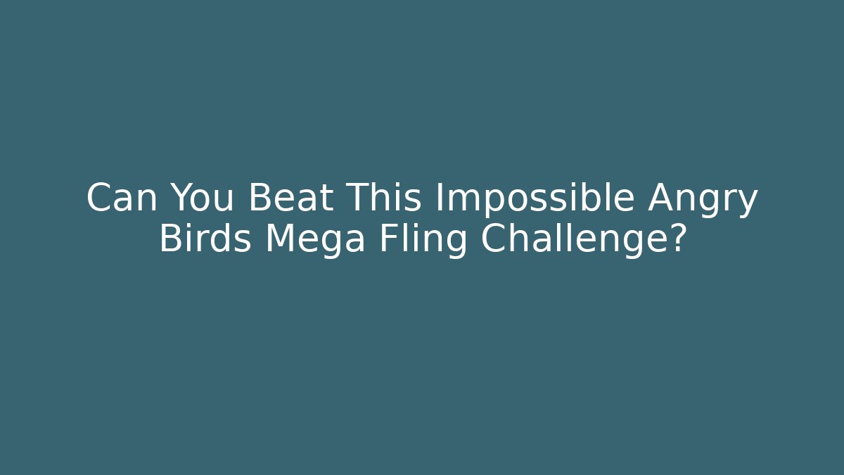 Can You Beat This Impossible Angry Birds Mega Fling Challenge? - Vintage E-Juice