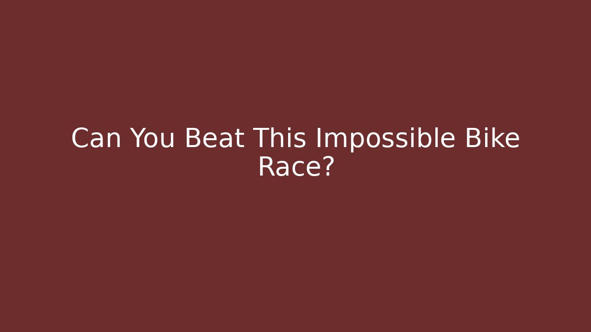 Can You Beat This Impossible Bike Race?