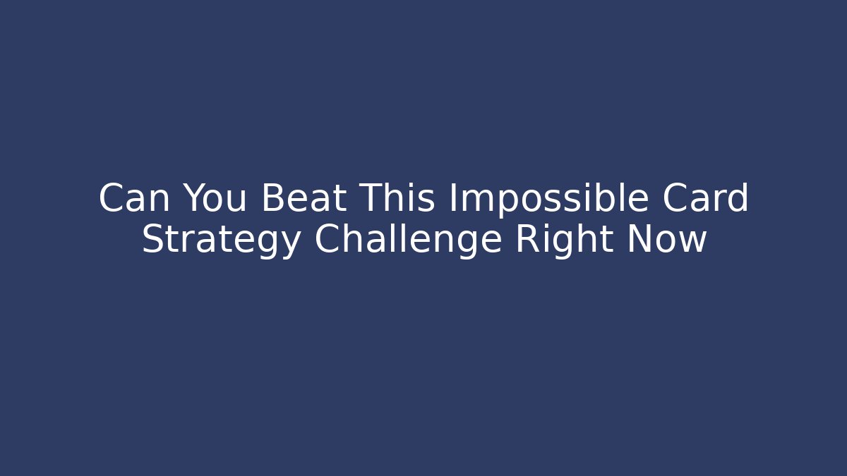 Can You Beat This Impossible Card Strategy Challenge Right Now