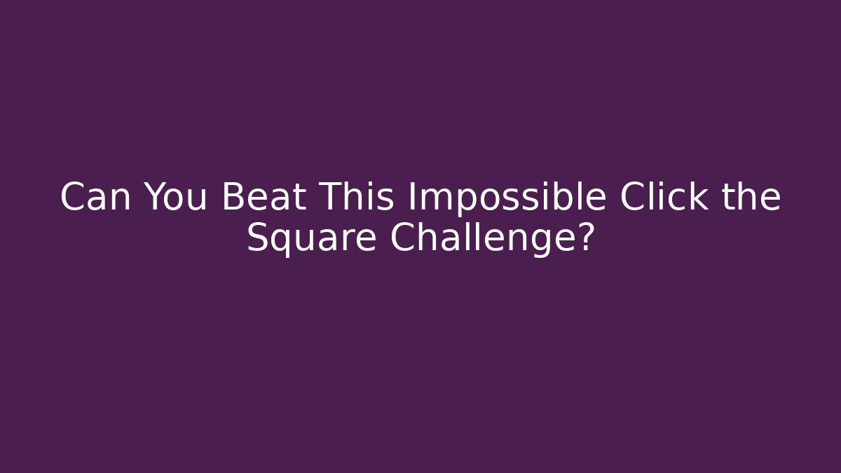 Can You Beat This Impossible Click the Square Challenge? - Vintage E-Juice