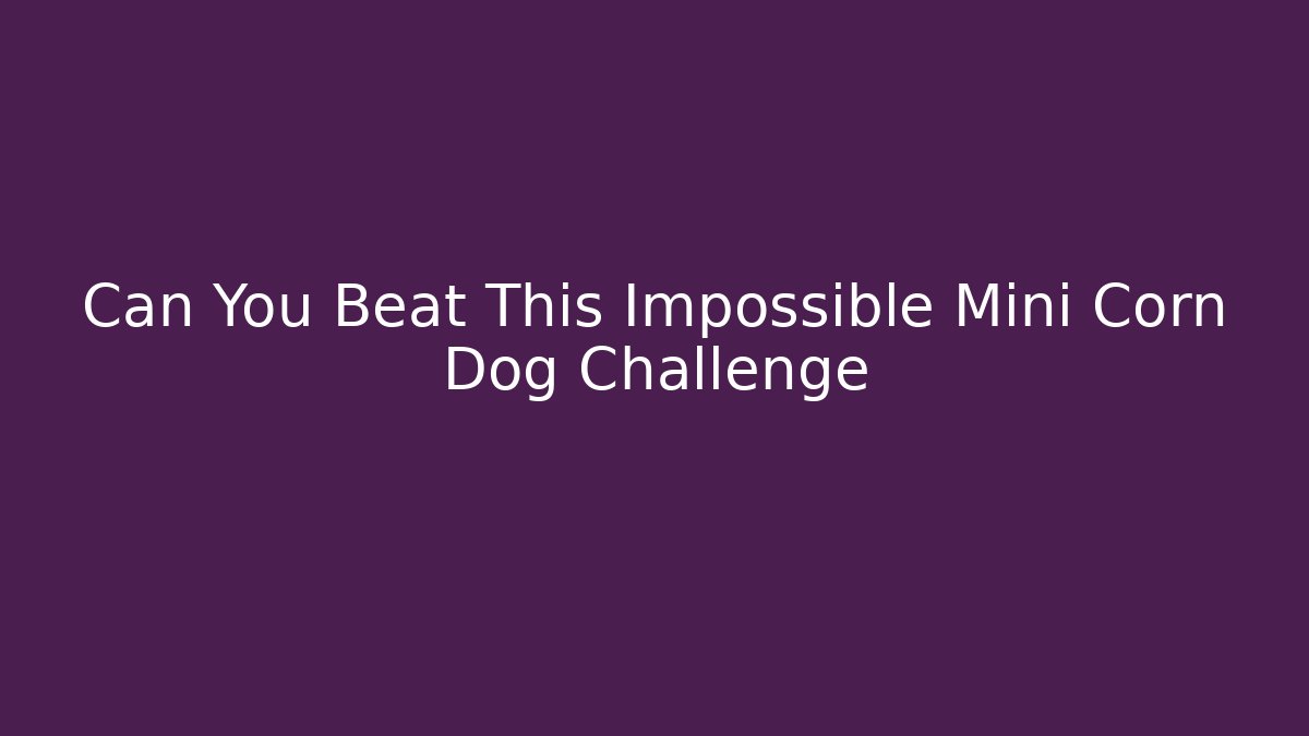 Can You Beat This Impossible Mini Corn Dog Challenge