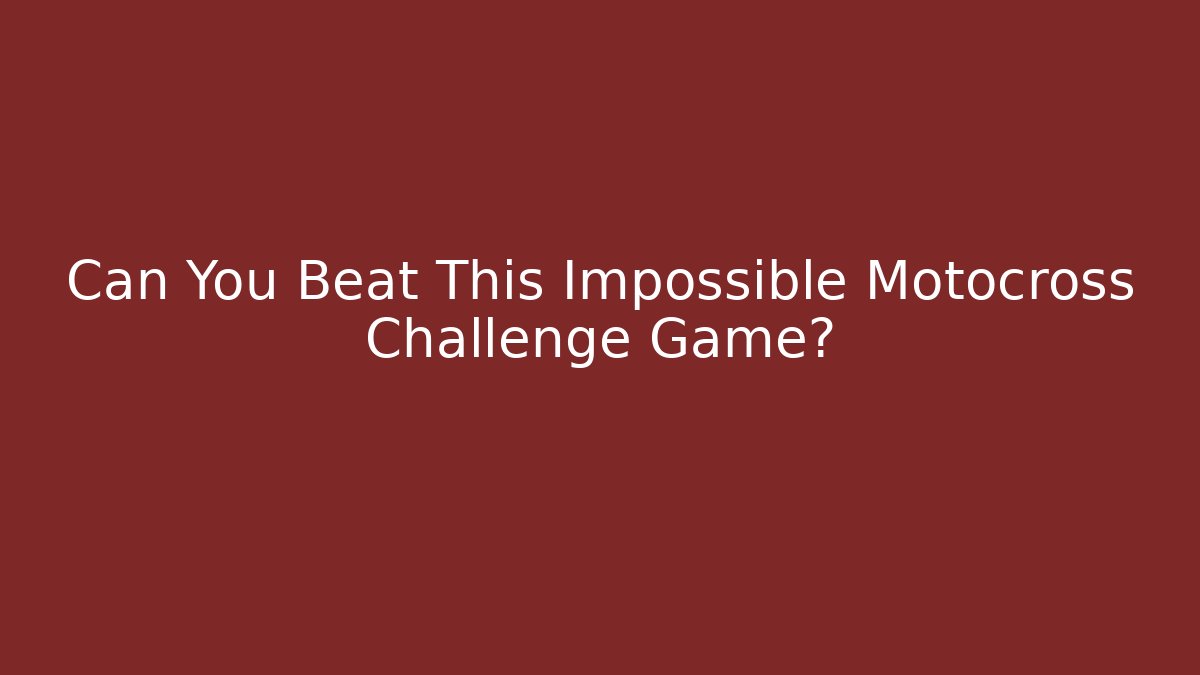 Can You Beat This Impossible Motocross Challenge Game?