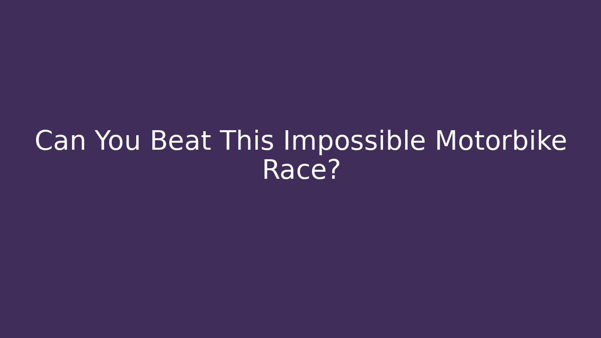 Can You Beat This Impossible Motorbike Race?
