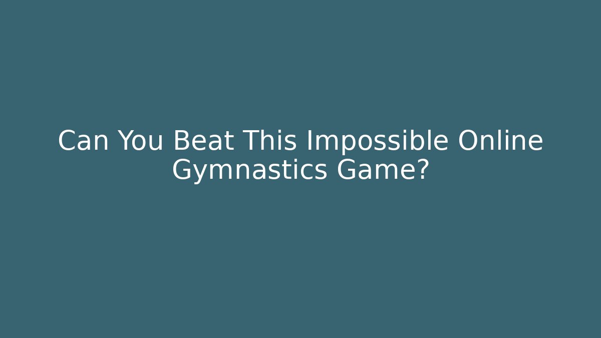 Can You Beat This Impossible Online Gymnastics Game?