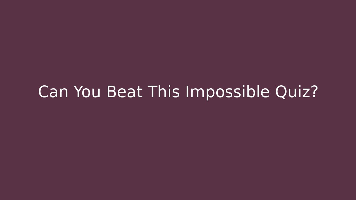 Can You Beat This Impossible Quiz?
