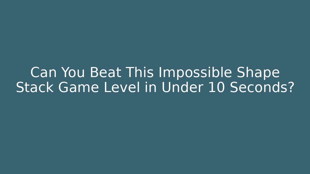 Can You Beat This Impossible Shape Stack Game Level in Under 10 Seconds?