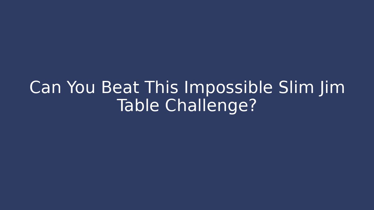 Can You Beat This Impossible Slim Jim Table Challenge? - Vintage E-Juice