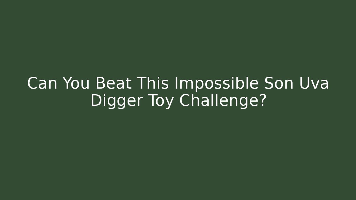 Can You Beat This Impossible Son Uva Digger Toy Challenge?