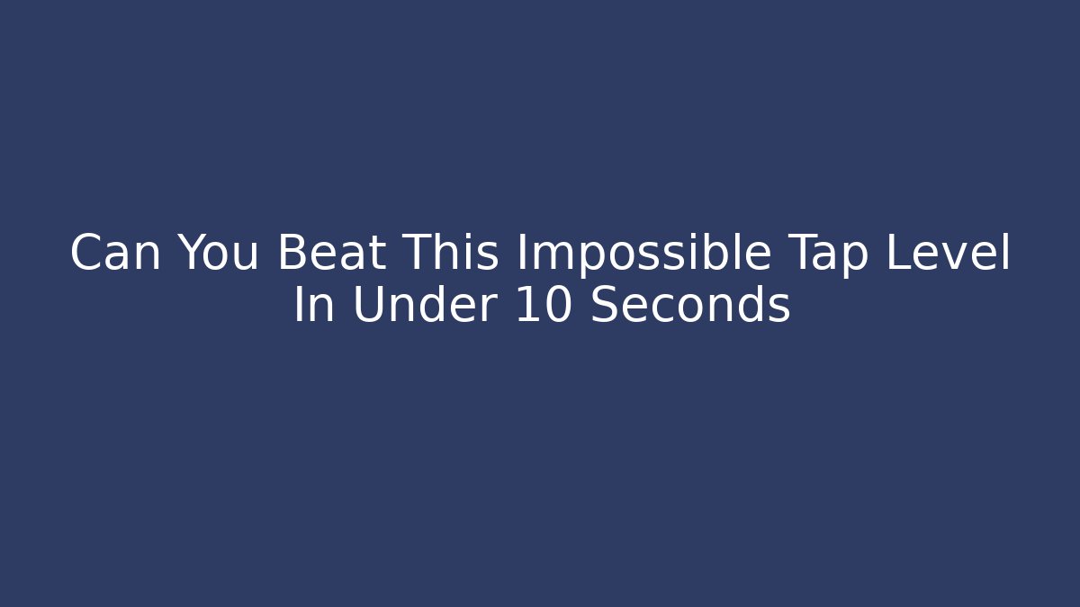 Can You Beat This Impossible Tap Level In Under 10 Seconds - Vintage E-Juice