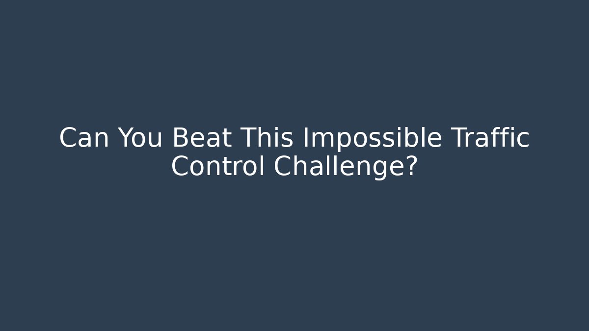 Can You Beat This Impossible Traffic Control Challenge? - Vintage E-Juice