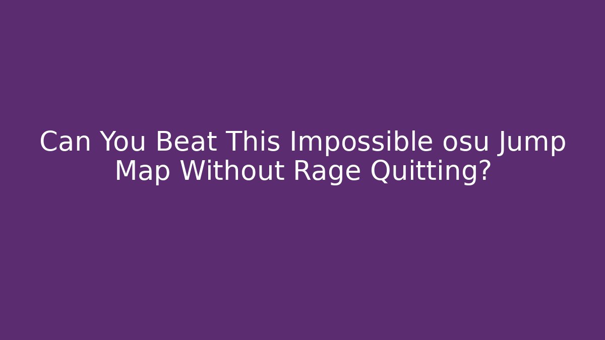 Can You Beat This Impossible osu Jump Map Without Rage Quitting?