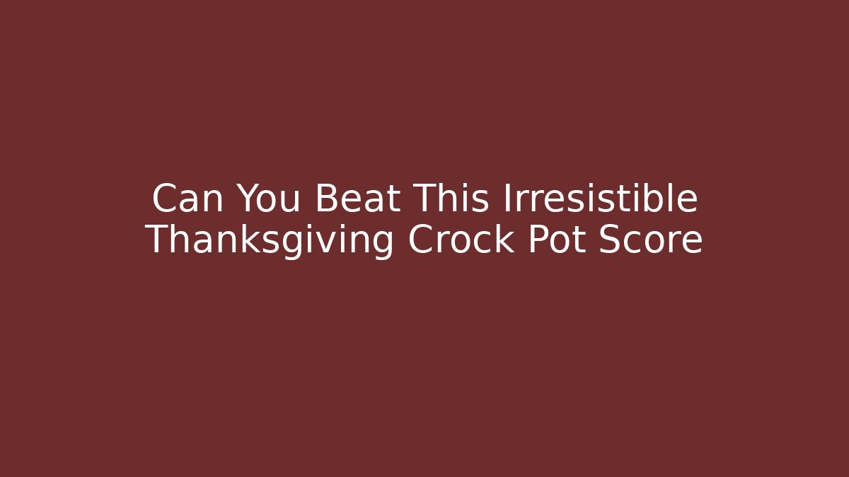 Can You Beat This Irresistible Thanksgiving Crock Pot Score
