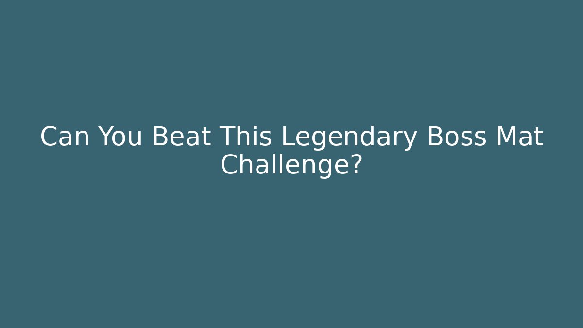 Can You Beat This Legendary Boss Mat Challenge?