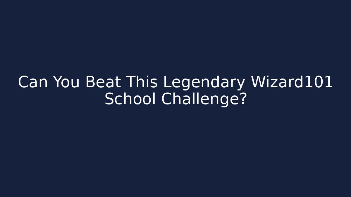 Can You Beat This Legendary Wizard101 School Challenge?