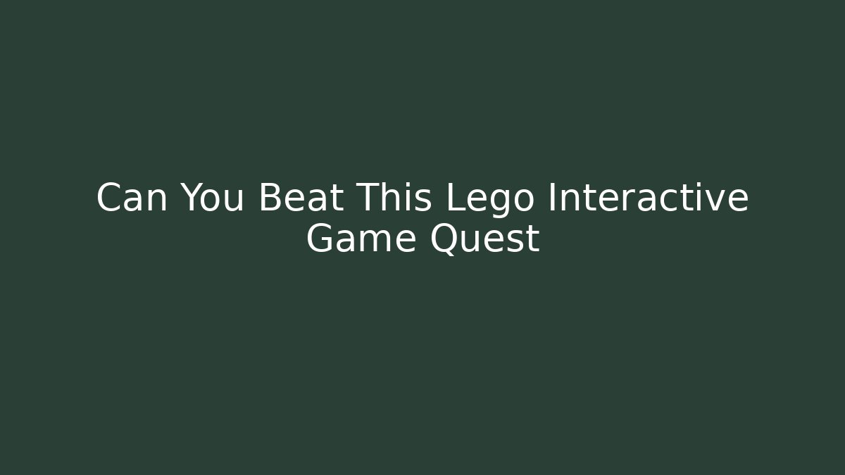 Can You Beat This Lego Interactive Game Quest