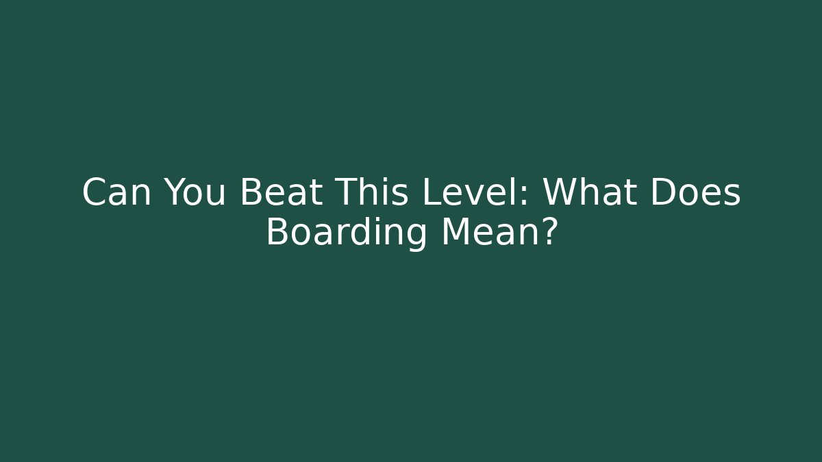 Can You Beat This Level: What Does Boarding Mean?