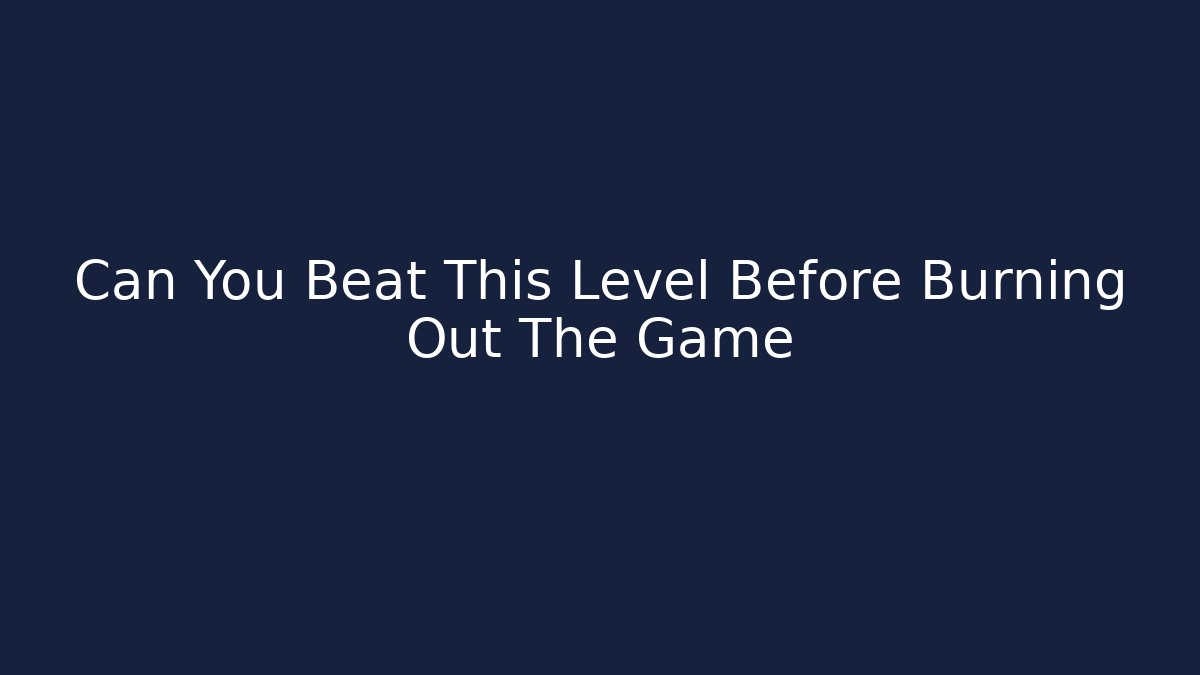 Can You Beat This Level Before Burning Out The Game - Vintage E-Juice