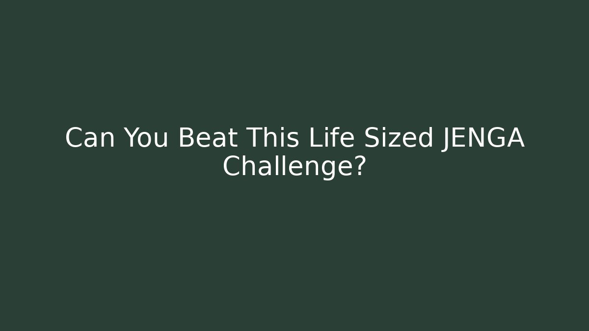 Can You Beat This Life Sized JENGA Challenge?
