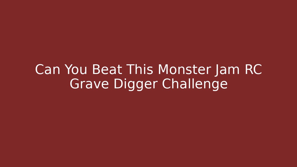 Can You Beat This Monster Jam RC Grave Digger Challenge
