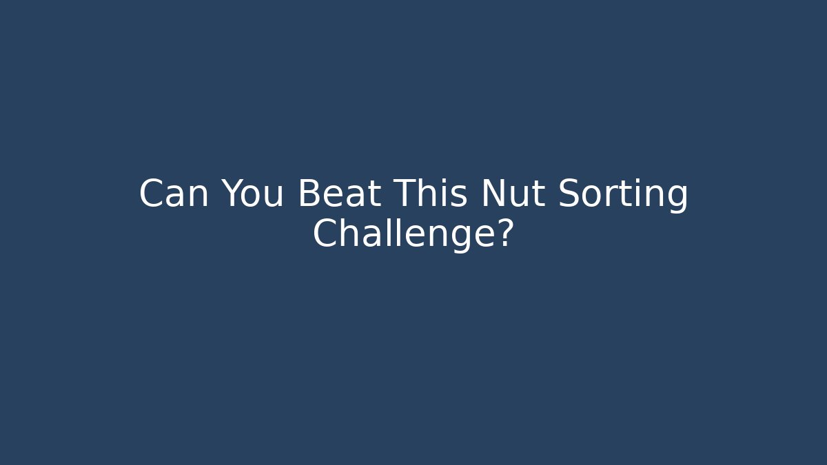 Can You Beat This Nut Sorting Challenge?