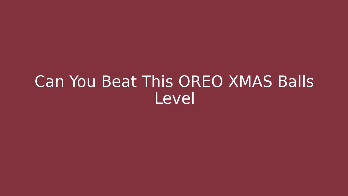 Can You Beat This OREO XMAS Balls Level