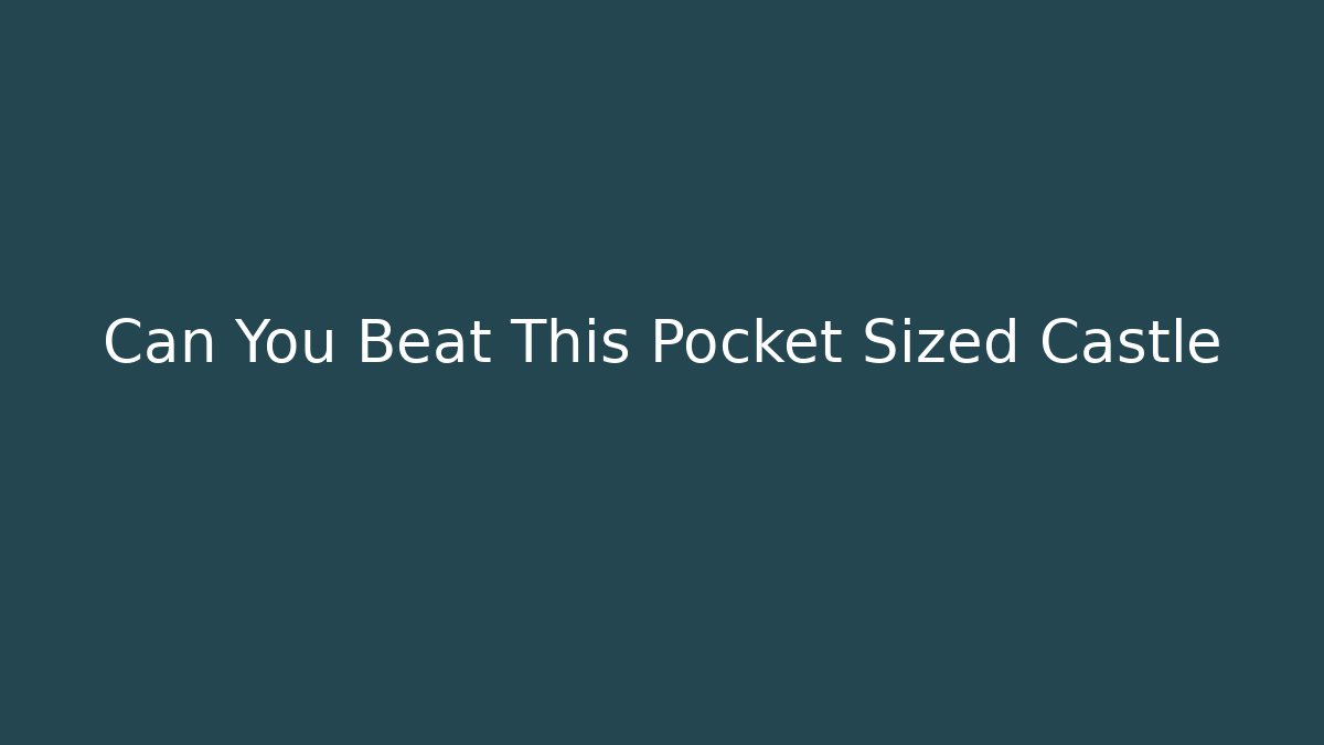 Can You Beat This Pocket Sized Castle