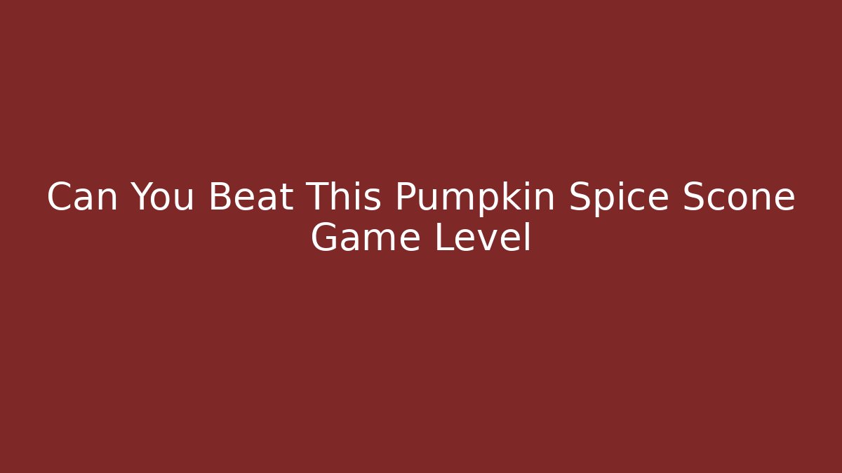 Can You Beat This Pumpkin Spice Scone Game Level