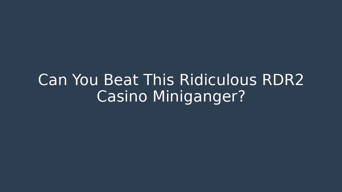 Can You Beat This Ridiculous RDR2 Casino Miniganger?